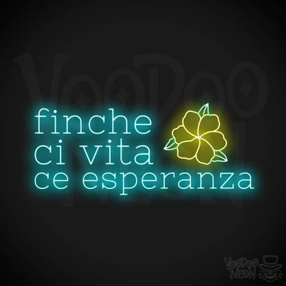 Finche Ce Vita Ce Speranza Neon Sign - Color Multi-Color