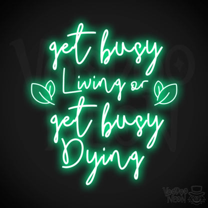 Get Busy Living Or Get Busy Dying Neon Sign - Neon Get Busy Living Or Get Busy Dying Sign - Wall Art - Color Green