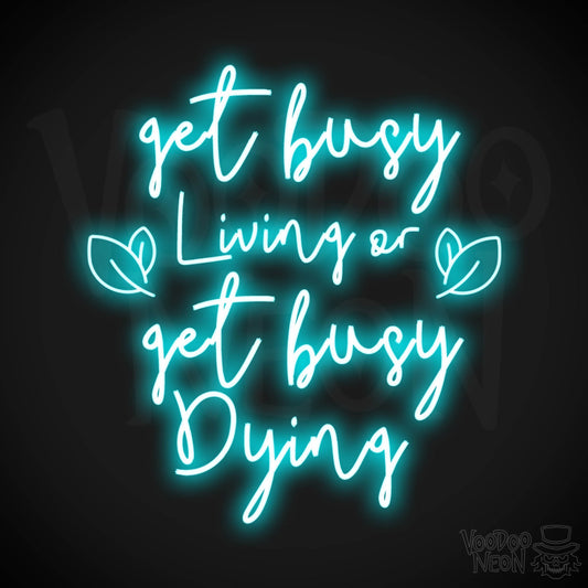 Get Busy Living Or Get Busy Dying Neon Sign - Neon Get Busy Living Or Get Busy Dying Sign - Wall Art - Color Ice Blue