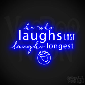 He Who Laughs Last Laughs Longest Neon Sign - He Who Laughs Last Sign - Color Dark Blue