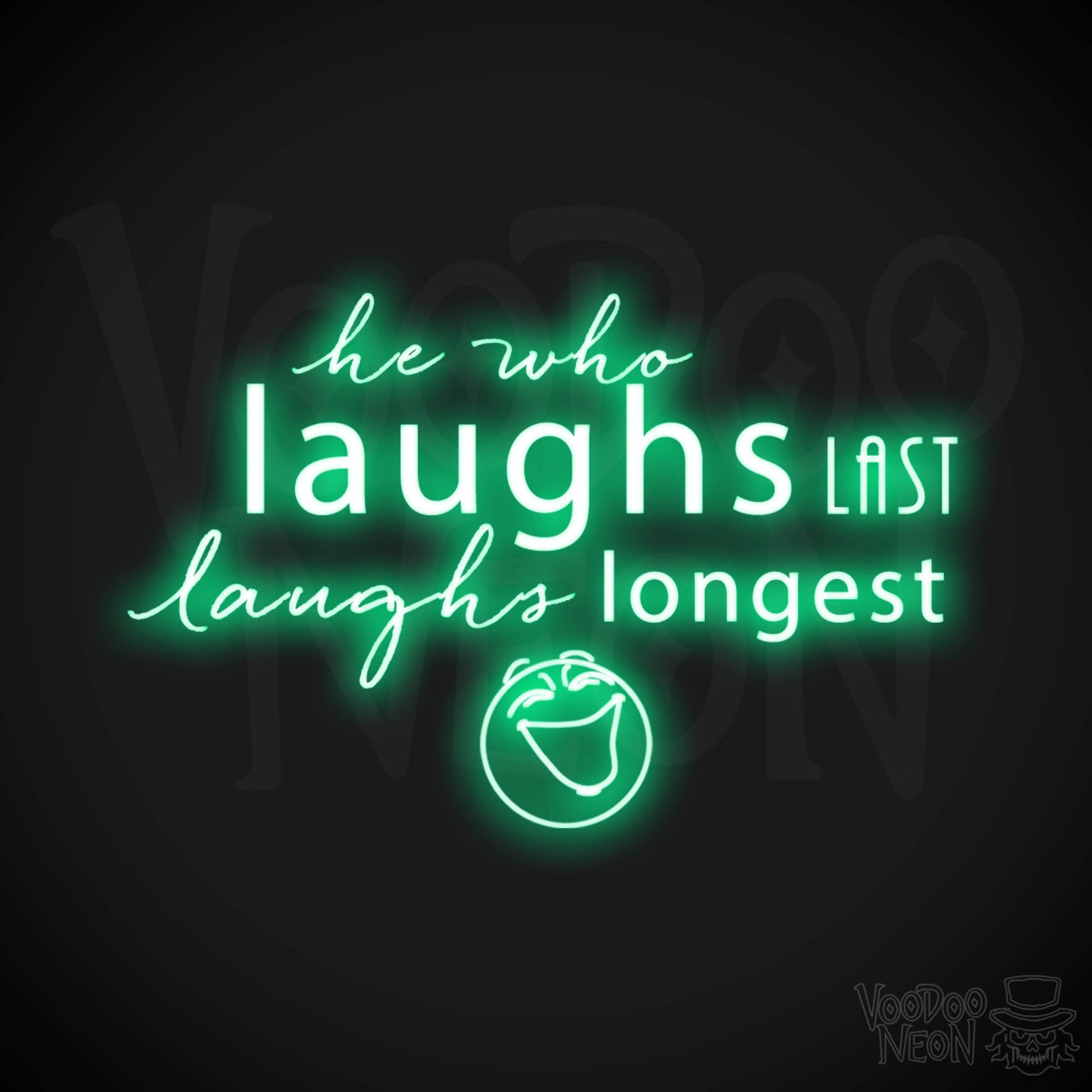 He Who Laughs Last Laughs Longest Neon Sign - He Who Laughs Last Sign - Color Green