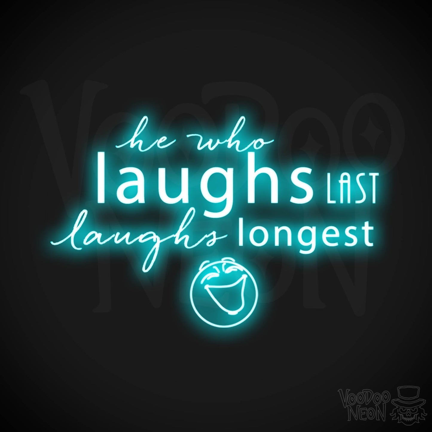 He Who Laughs Last Laughs Longest Neon Sign - He Who Laughs Last Sign - Color Ice Blue