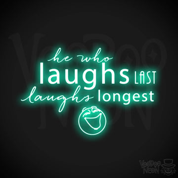 He Who Laughs Last Laughs Longest Neon Sign - He Who Laughs Last Sign - Color Light Green