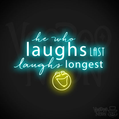 He Who Laughs Last Laughs Longest Neon Sign - He Who Laughs Last Sign - Color Multi-Color