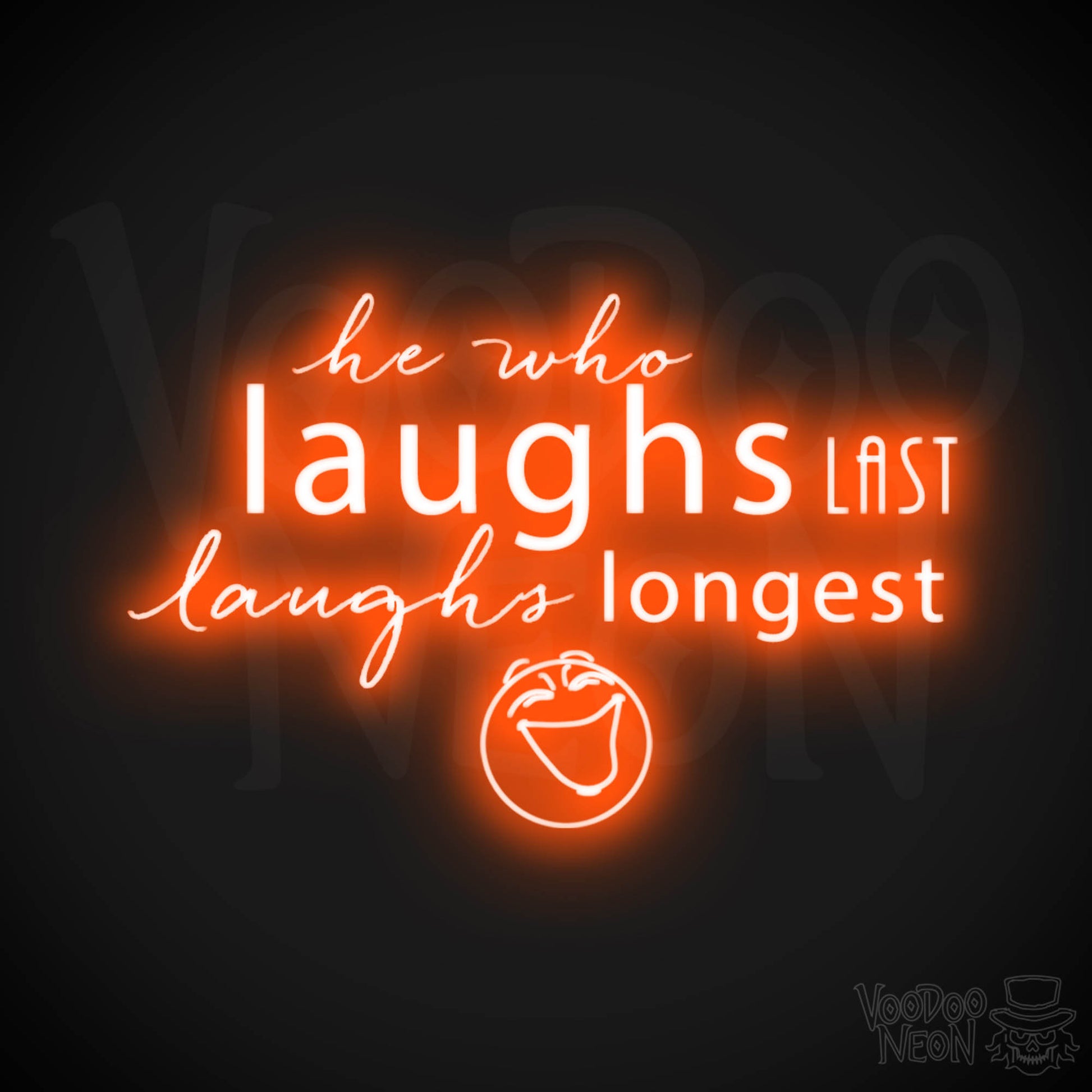 He Who Laughs Last Laughs Longest Neon Sign - He Who Laughs Last Sign - Color Orange