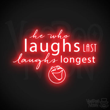 He Who Laughs Last Laughs Longest Neon Sign - He Who Laughs Last Sign - Color Red