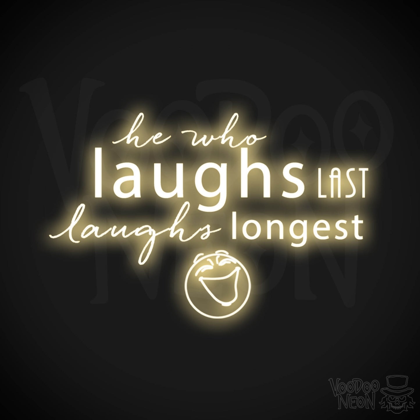 He Who Laughs Last Laughs Longest Neon Sign - He Who Laughs Last Sign - Color Warm White