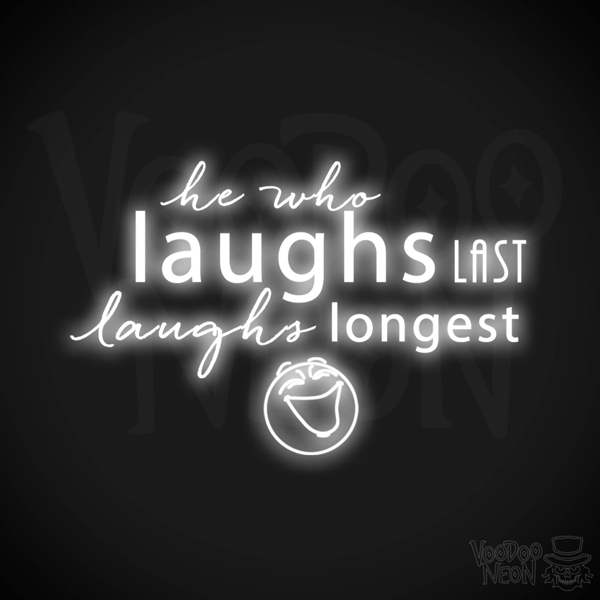 He Who Laughs Last Laughs Longest Neon Sign - He Who Laughs Last Sign - Color White