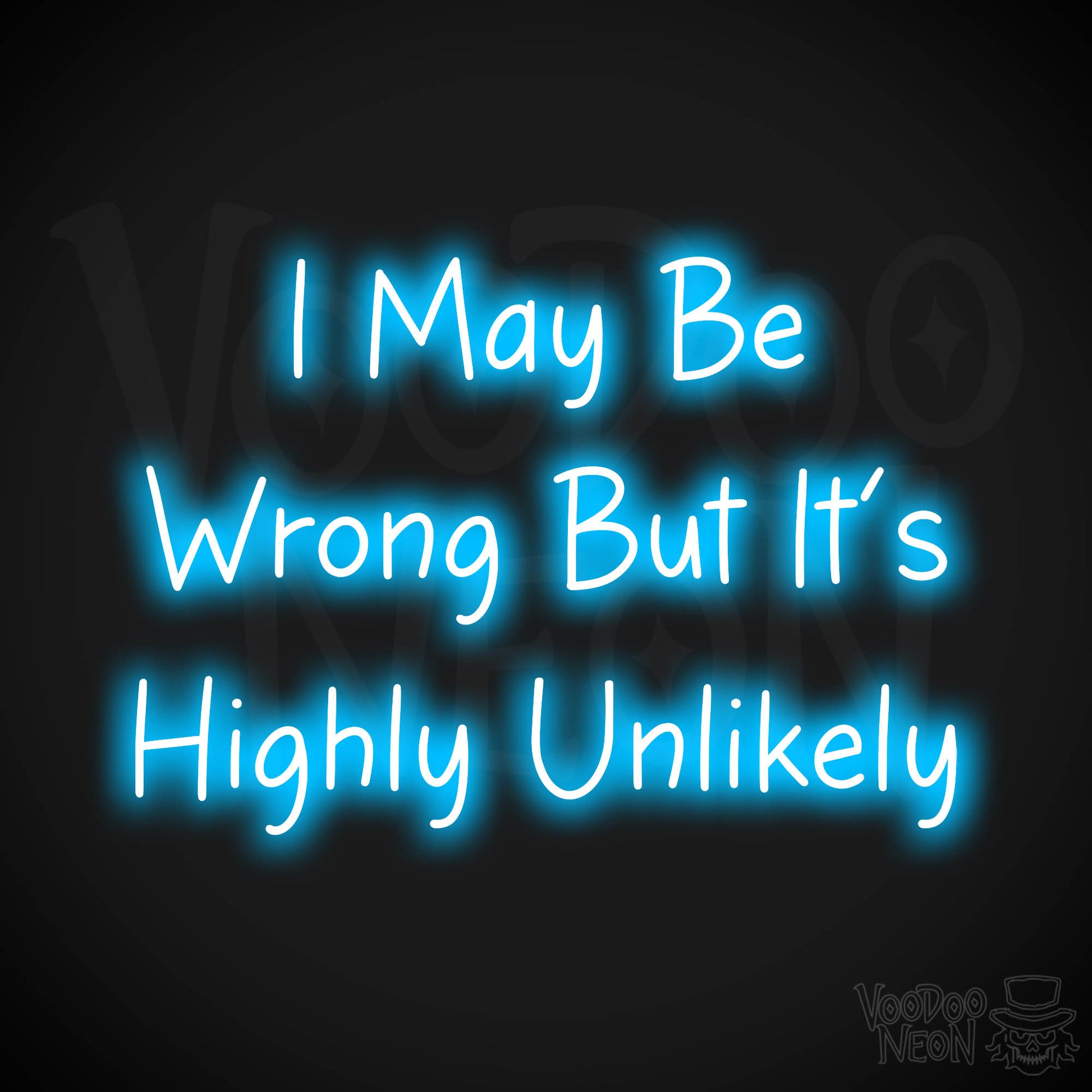 I May Be Wrong But It's Highly Unlikely Neon Sign - Dark Blue