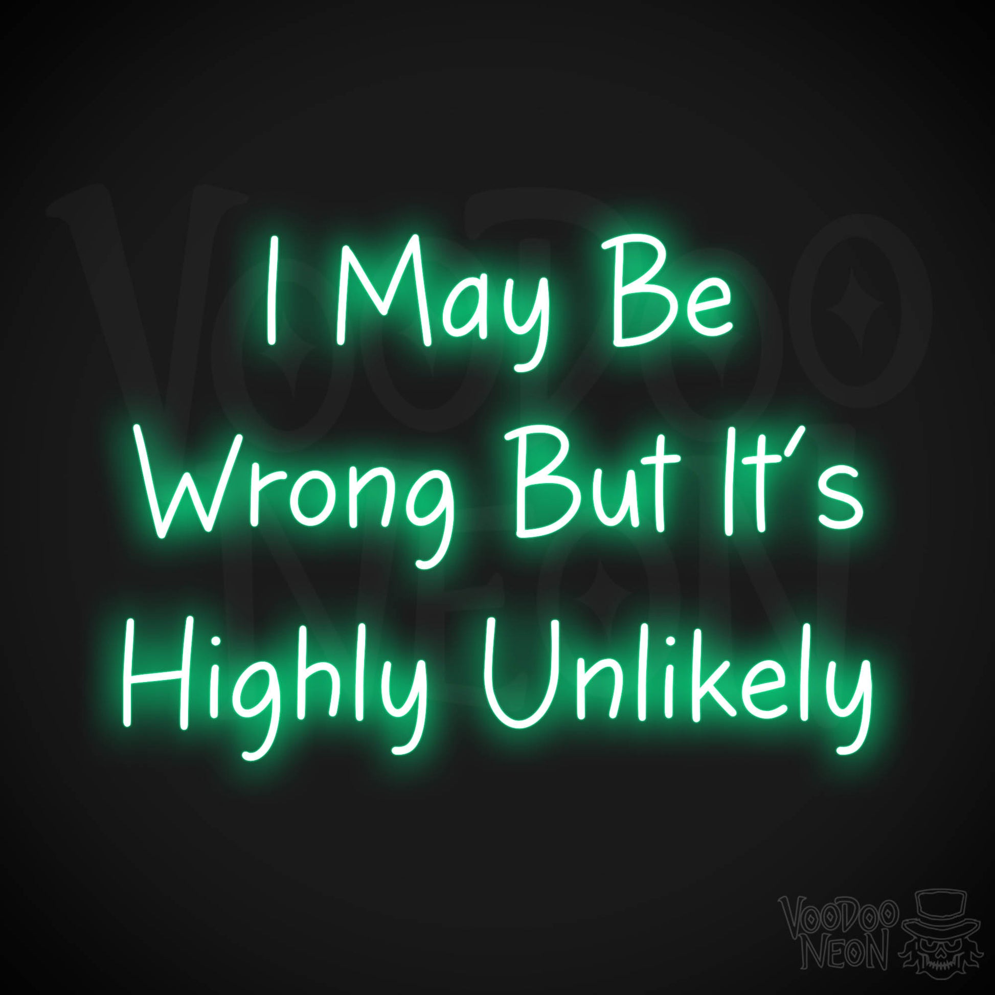 I May Be Wrong But It's Highly Unlikely Neon Sign - Green