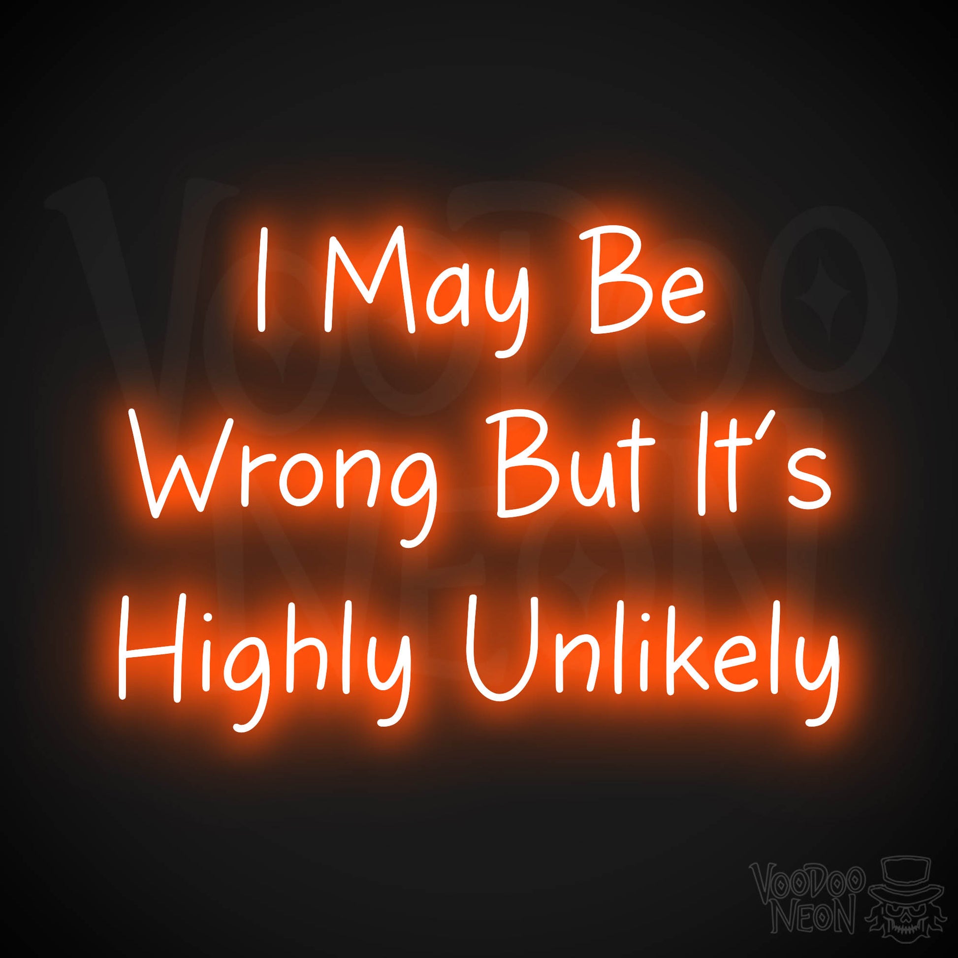 I May Be Wrong But It's Highly Unlikely Neon Sign - Orange