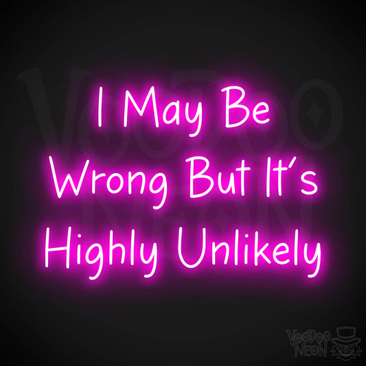 I May Be Wrong But It's Highly Unlikely Neon Sign - Pink