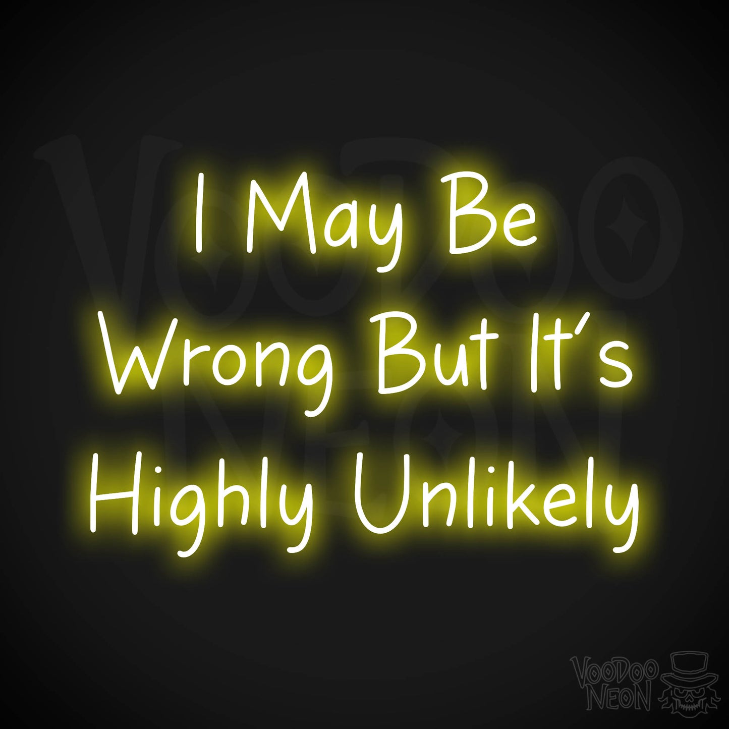 I May Be Wrong But It's Highly Unlikely Neon Sign - Yellow