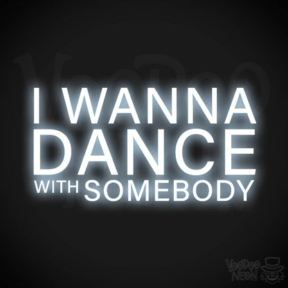 I Wanna Dance With Somebody Neon Sign - Dance with Somebody Sign - Color Cool White