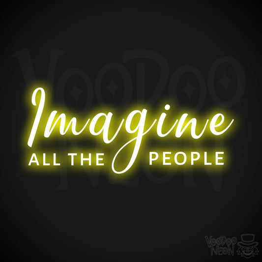 Imagine All The People Neon Sign - Imagine All The People Sign - Color Yellow