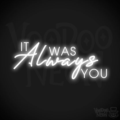 It Was Always You Neon Sign - It Was Always You LED Sign - Color White
