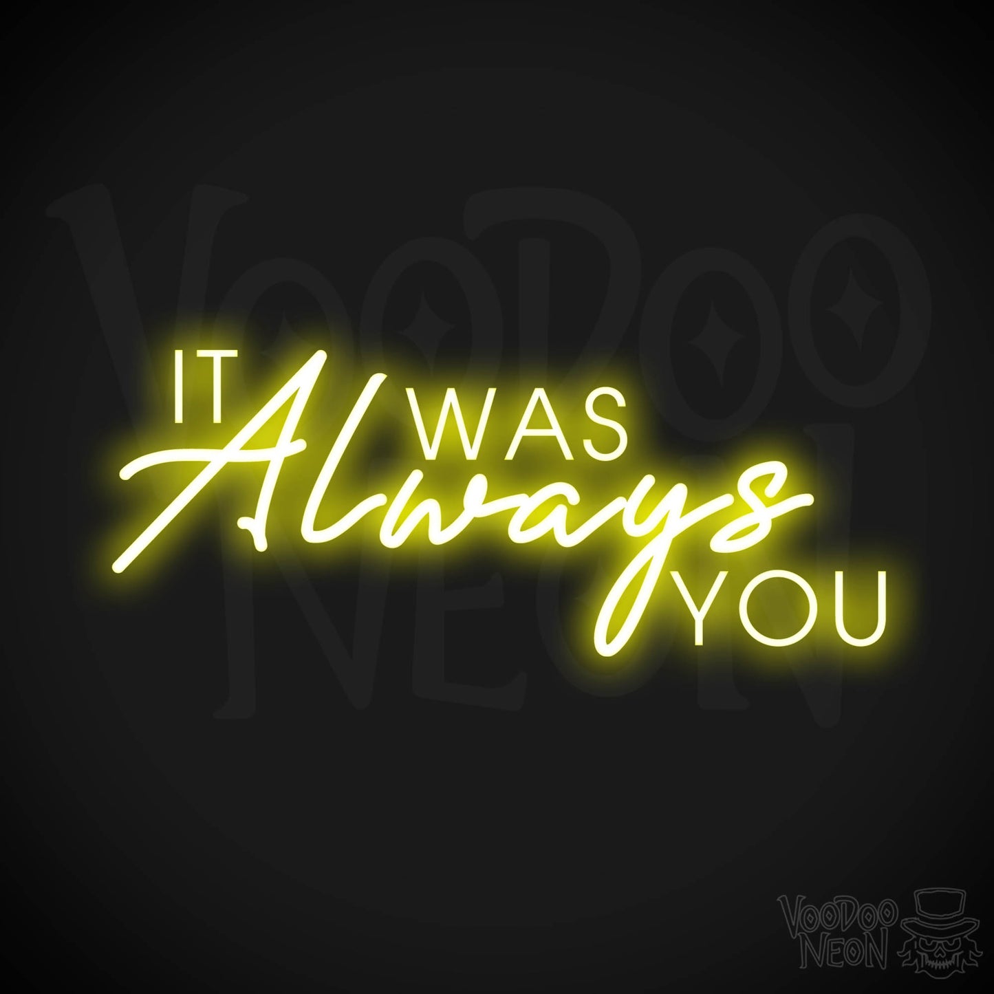 It Was Always You Neon Sign - It Was Always You LED Sign - Color Yellow