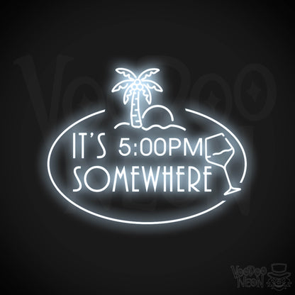 It's 5pm Somewhere Neon Sign - Neon its 5pm Somewhere Sign - Color Cool White