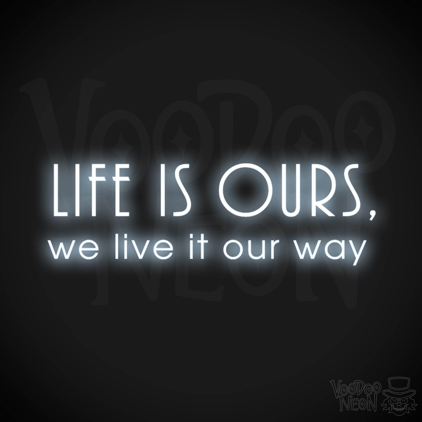 Life Is Ours We Live It Our Way Neon Sign - LED Neon Wall Art - Color Cool White