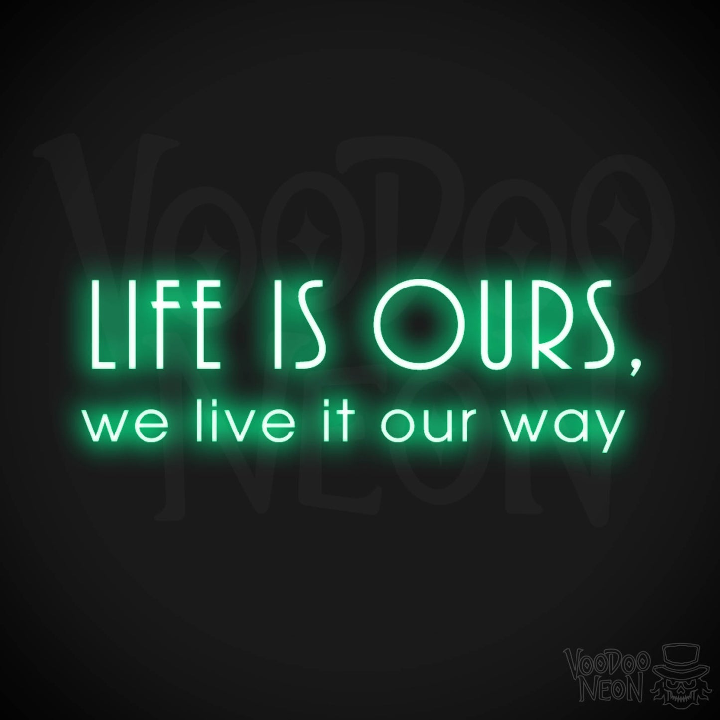 Life Is Ours We Live It Our Way Neon Sign - LED Neon Wall Art - Color Green