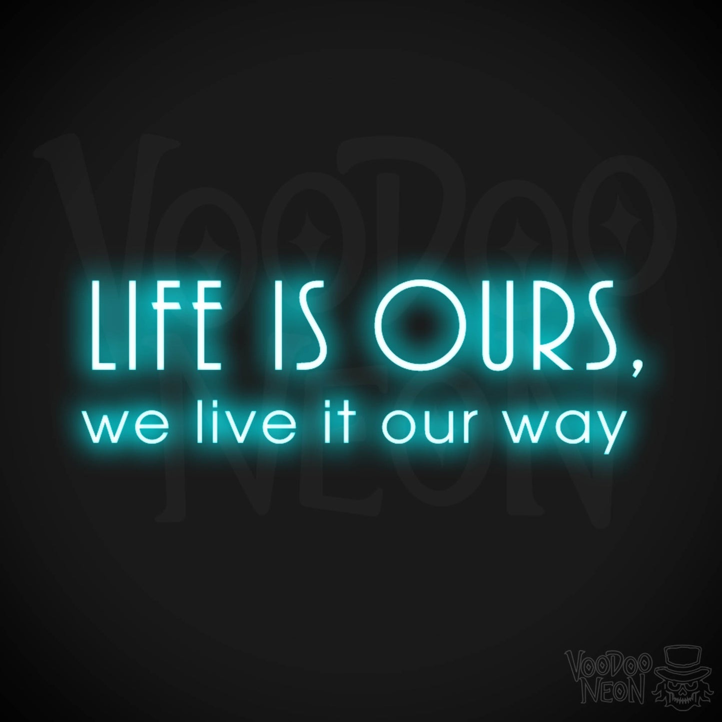 Life Is Ours We Live It Our Way Neon Sign - LED Neon Wall Art - Color Ice Blue