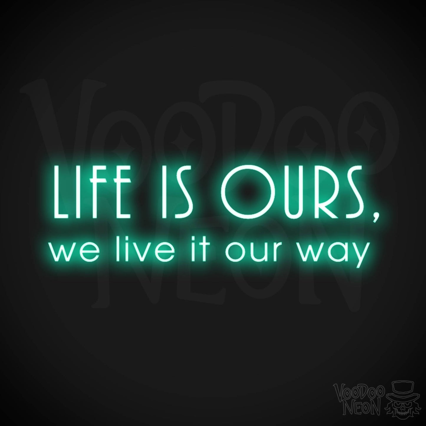 Life Is Ours We Live It Our Way Neon Sign - LED Neon Wall Art - Color Light Green