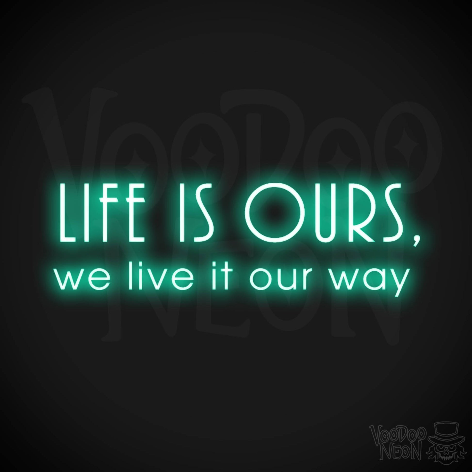 Life Is Ours We Live It Our Way Neon Sign - LED Neon Wall Art - Color Light Green