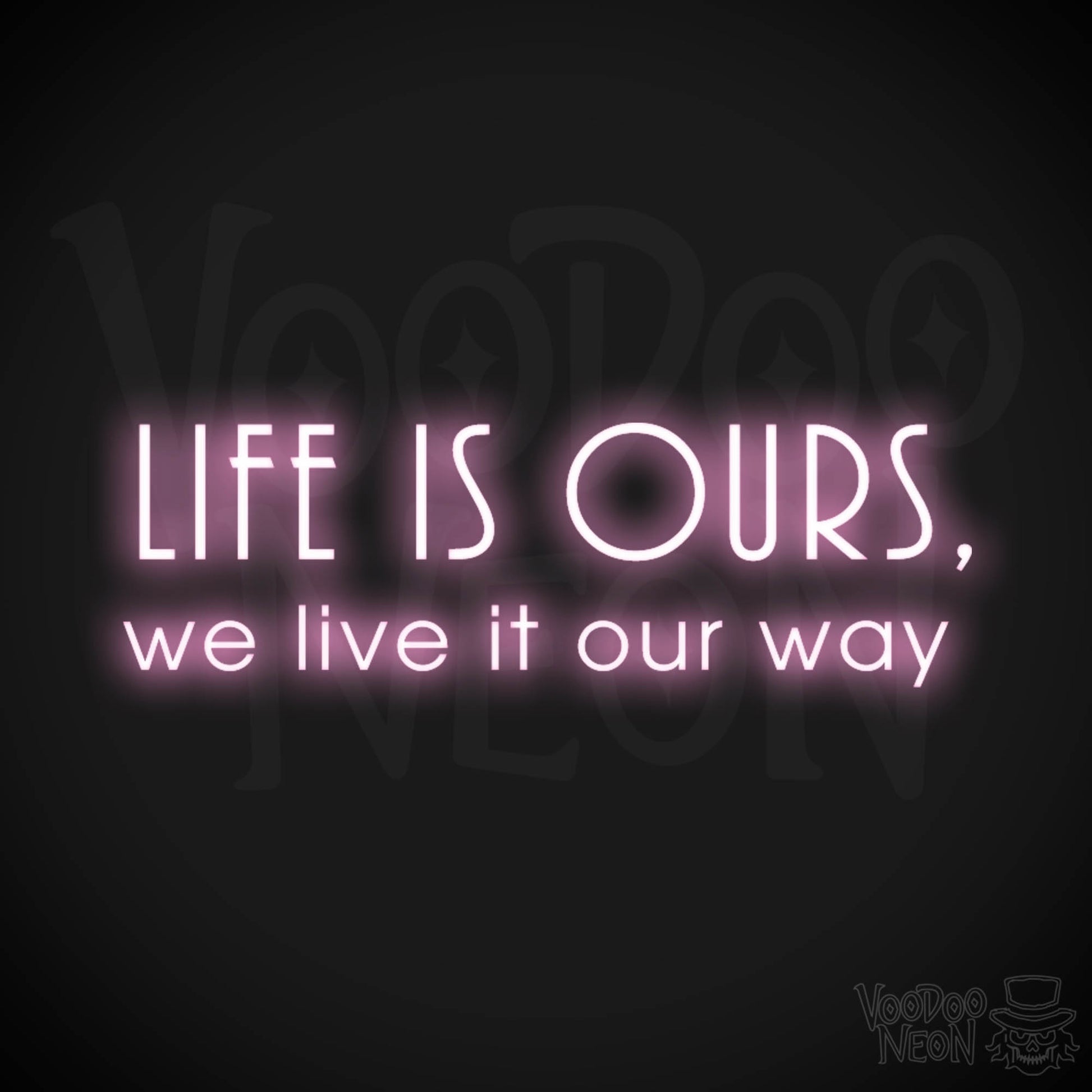 Life Is Ours We Live It Our Way Neon Sign - LED Neon Wall Art - Color Light Pink