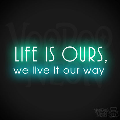 Life Is Ours We Live It Our Way Neon Sign - LED Neon Wall Art - Color Multi-Color