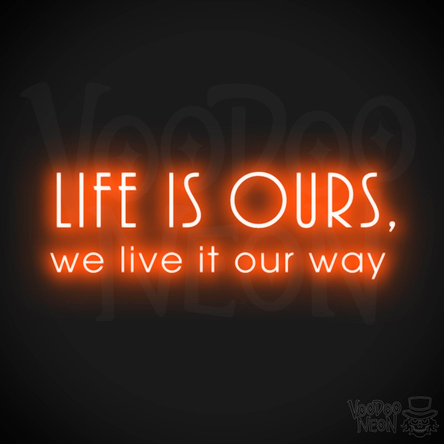 Life Is Ours We Live It Our Way Neon Sign - LED Neon Wall Art - Color Orange