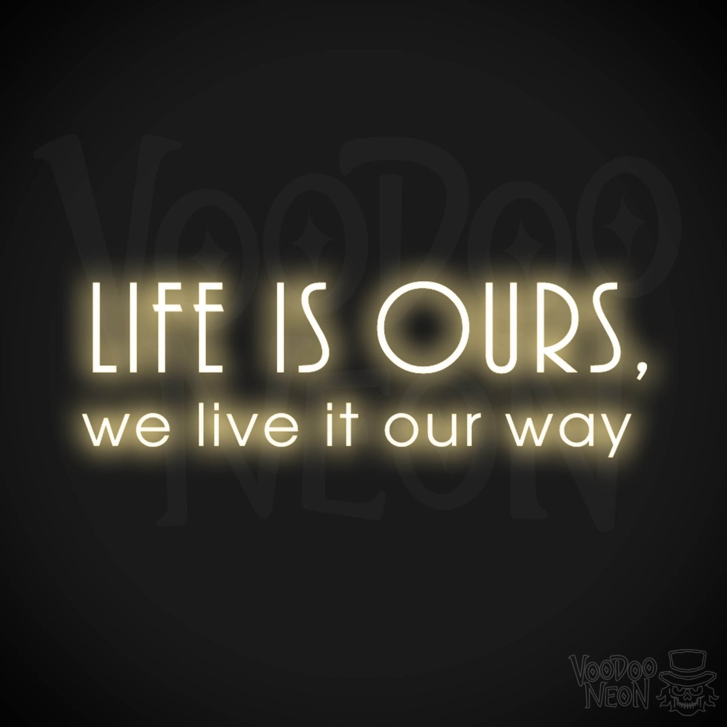 Life Is Ours We Live It Our Way Neon Sign - LED Neon Wall Art - Color Warm White