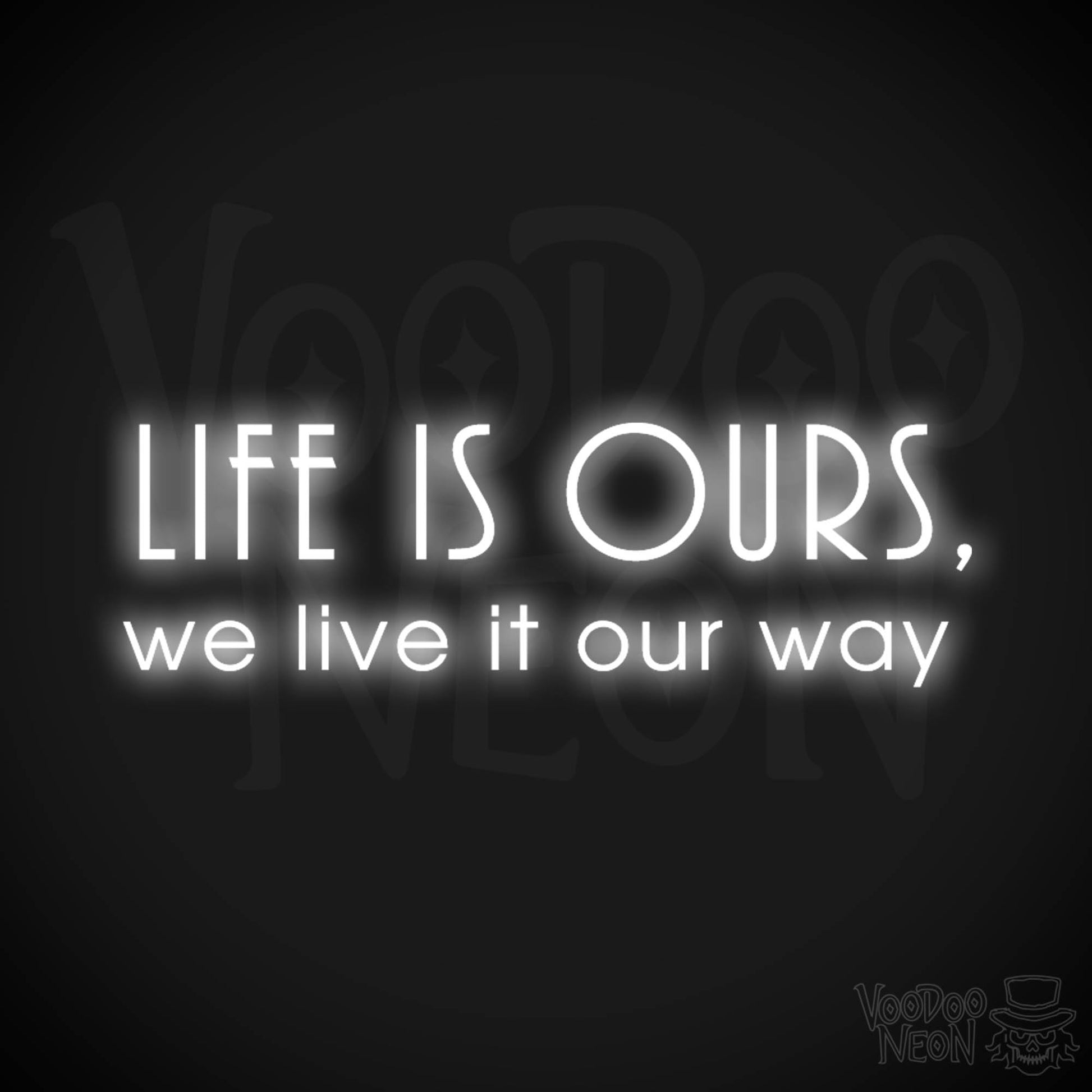 Life Is Ours We Live It Our Way Neon Sign - LED Neon Wall Art - Color White