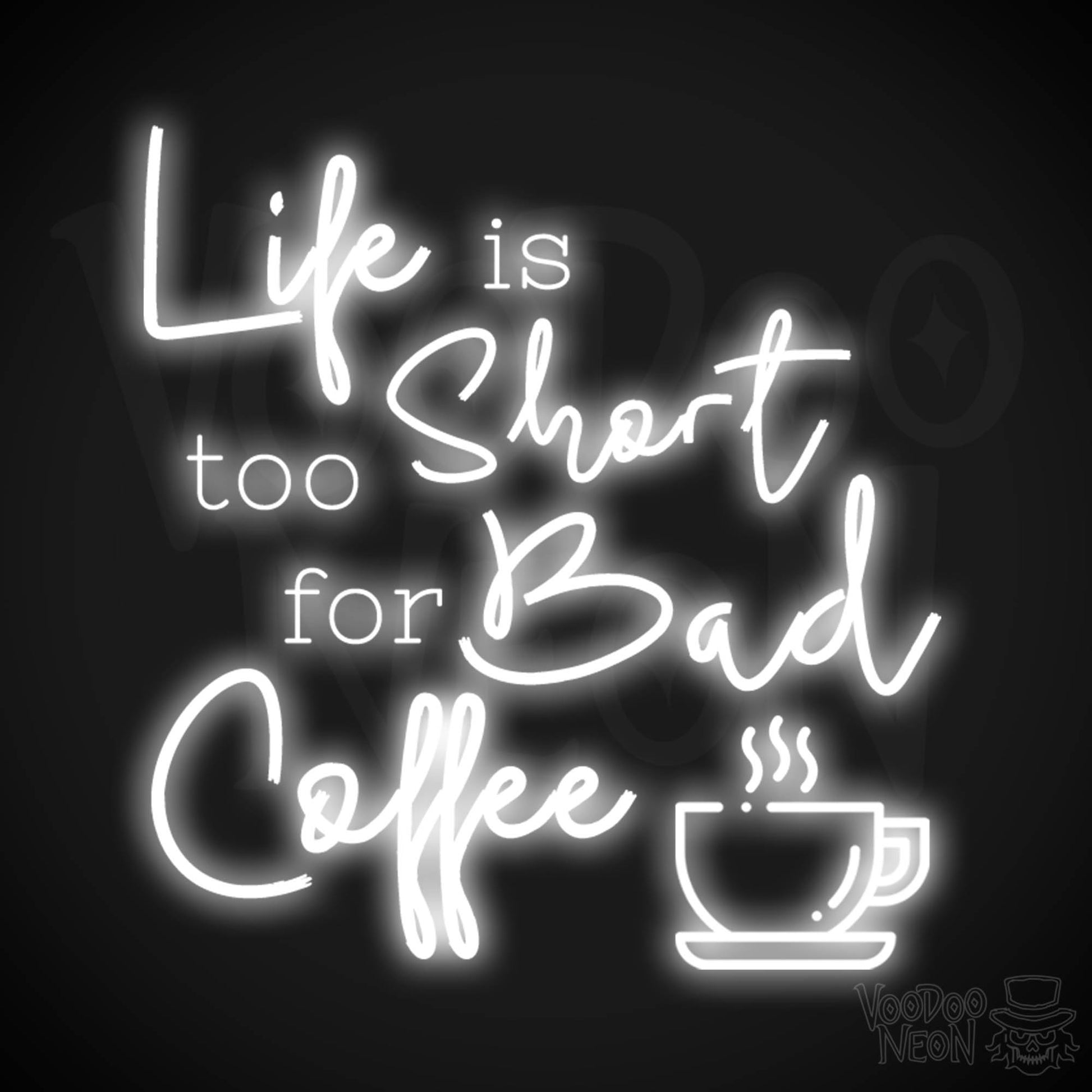 Life Is Too Short For Bad Coffee Neon Sign - Neon Life Is Too Short For Bad Coffee Sign - LED Neon Wall Art - Color White