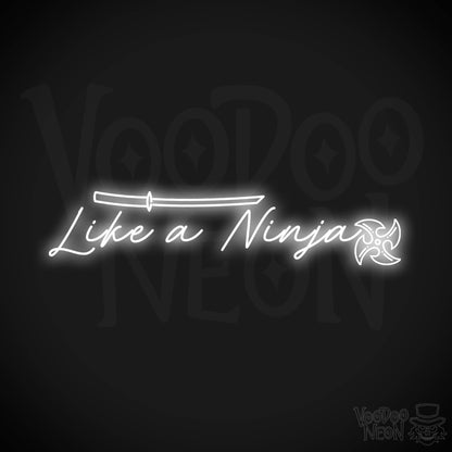 Like A Ninja Neon Sign - Like A Ninja Sign - Wall Art - Color White