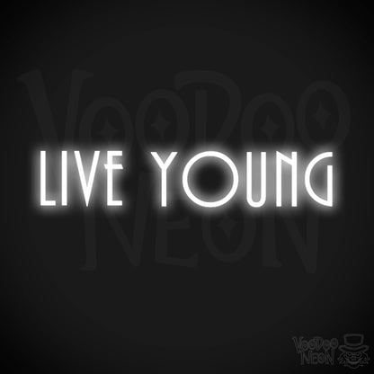 Live Young Neon Sign - Neon Live Young Sign - Color White