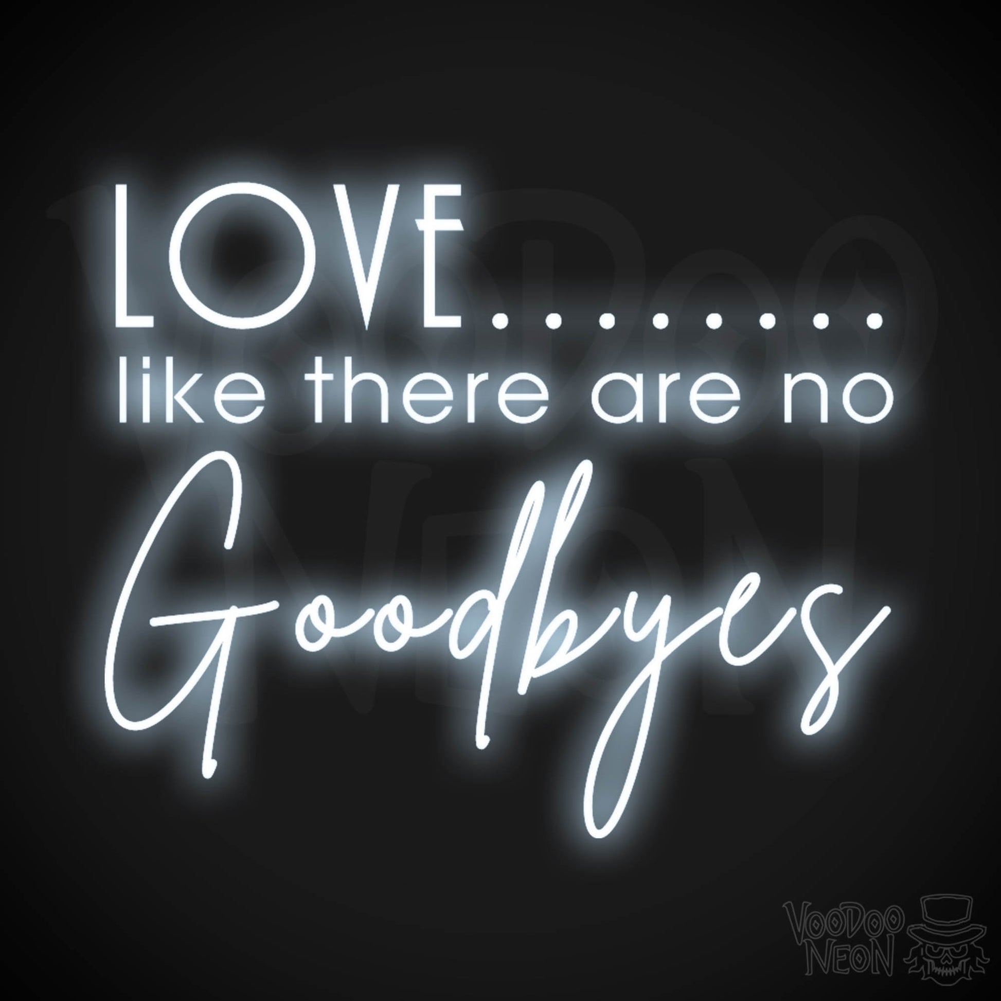 Love Like There Are No Goodbyes Sign - Neon Sign & Wedding Wall Art - Color Cool White
