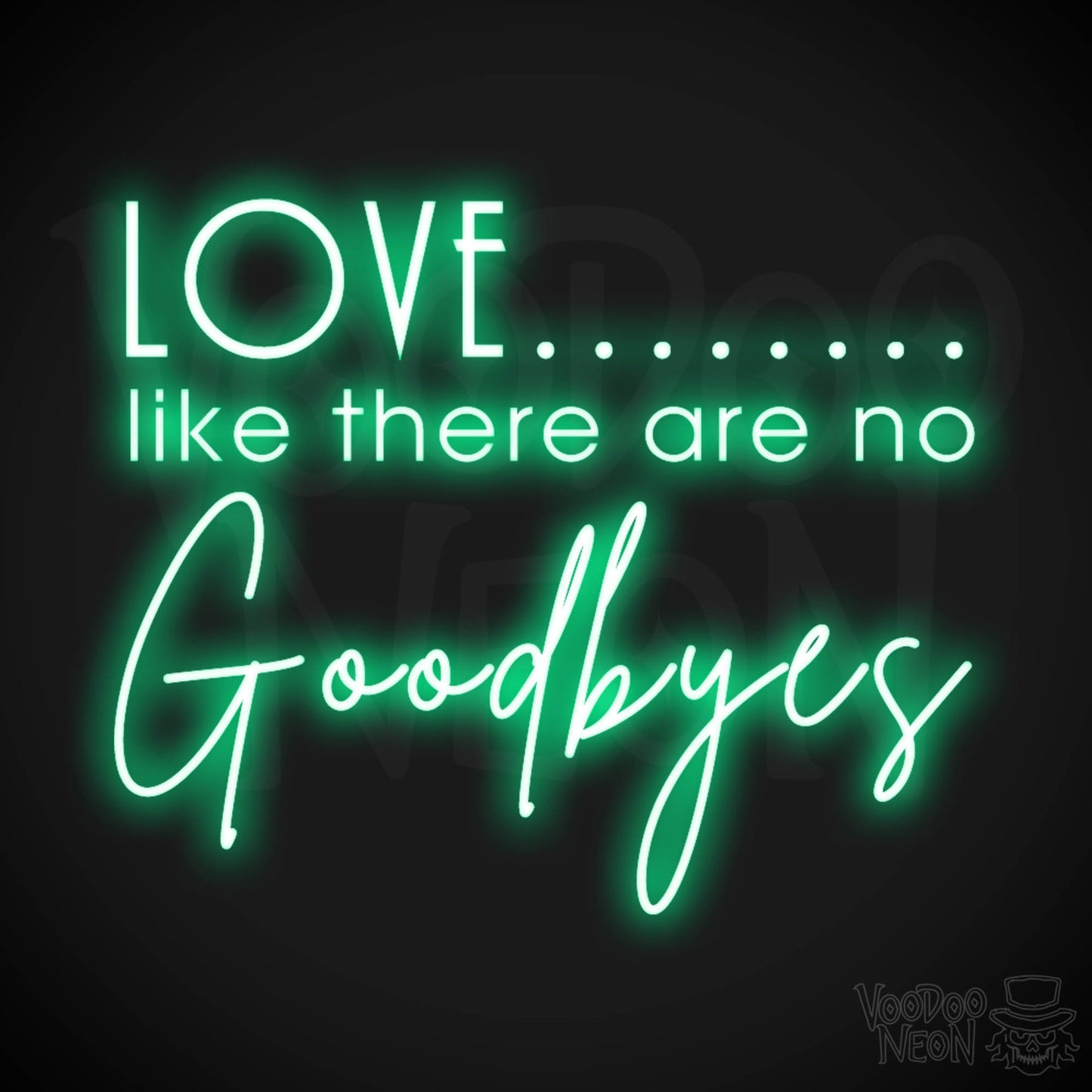Love Like There Are No Goodbyes Sign - Neon Sign & Wedding Wall Art - Color Green