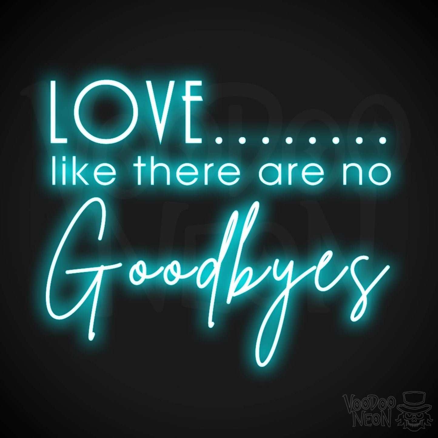 Love Like There Are No Goodbyes Sign - Neon Sign & Wedding Wall Art - Color Ice Blue
