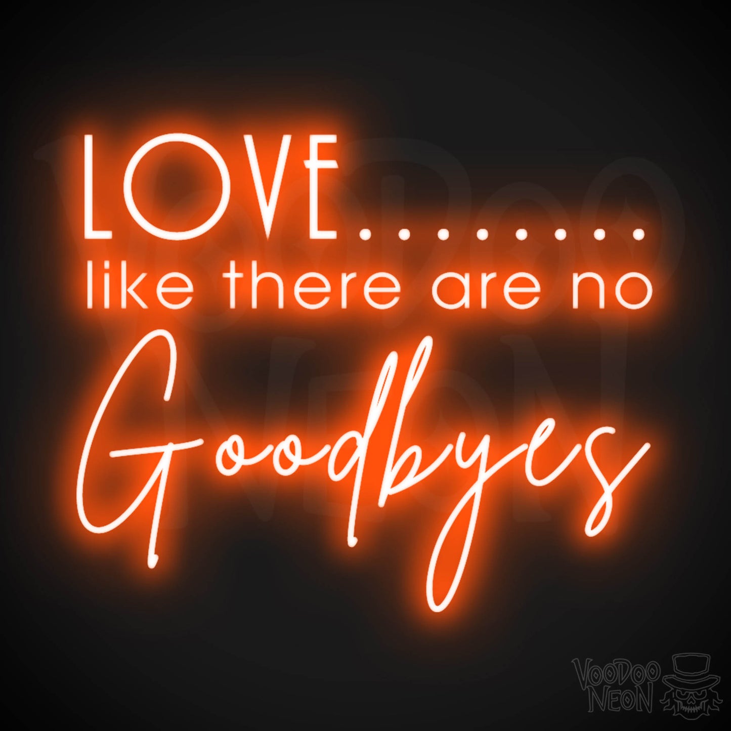 Love Like There Are No Goodbyes Sign - Neon Sign & Wedding Wall Art - Color Orange