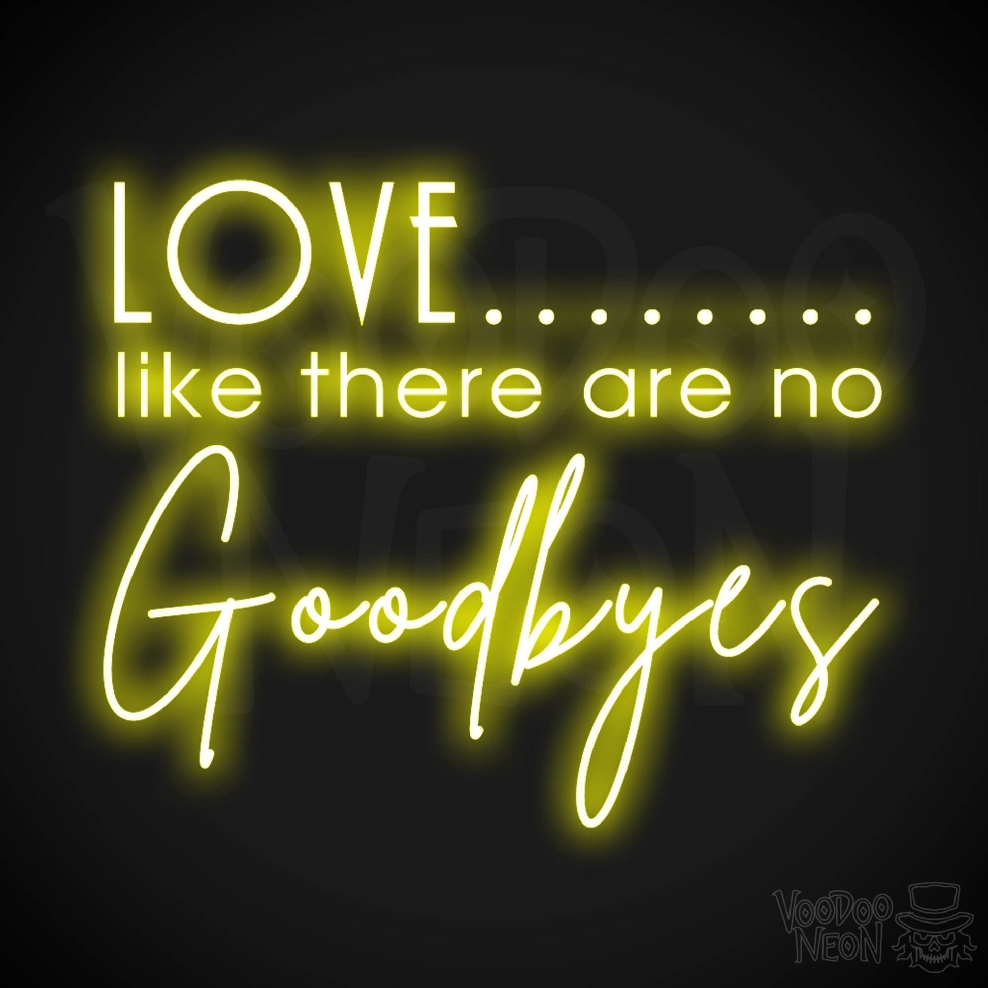 Love Like There Are No Goodbyes Sign - Neon Sign & Wedding Wall Art - Color Yellow