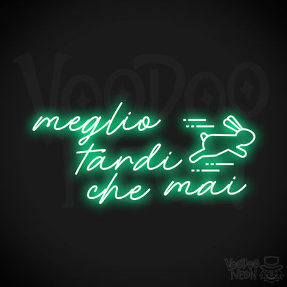 Meglio Tardi Che Mai Neon Sign - Meglio Tardi Che Mai Sign - Color Green