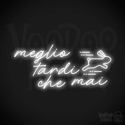 Meglio Tardi Che Mai Neon Sign - Meglio Tardi Che Mai Sign - Color White