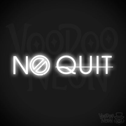 No Quit Neon Sign - Neon No Quit Sign - Color White