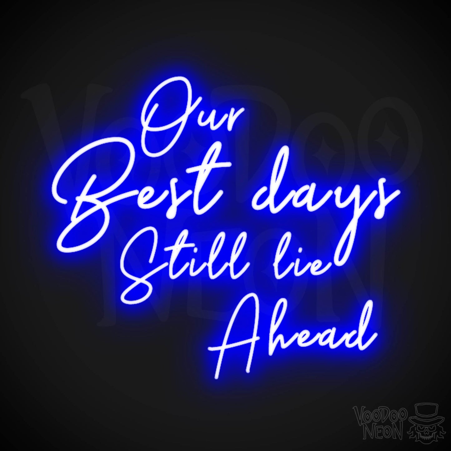 Our Best Days Still Lie Ahead Neon Sign - Our Best Days Still Lie Ahead Sign - Color Dark Blue