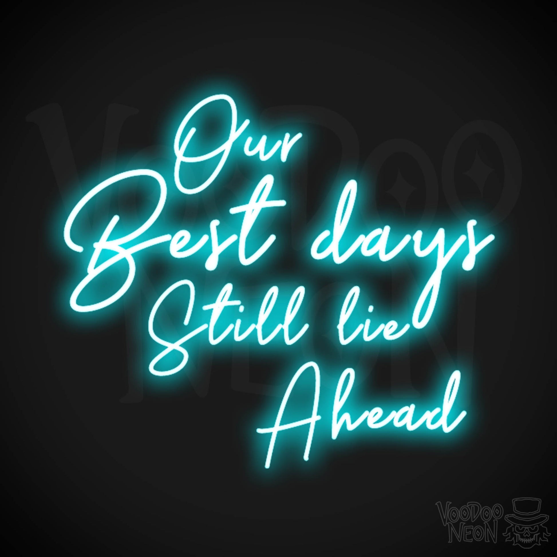 Our Best Days Still Lie Ahead Neon Sign - Our Best Days Still Lie Ahead Sign - Color Ice Blue