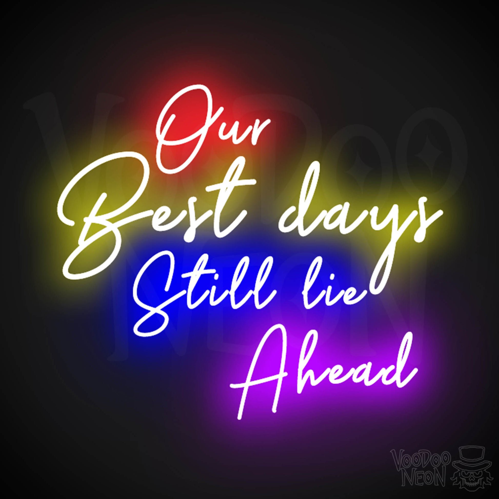 Our Best Days Still Lie Ahead Neon Sign - Our Best Days Still Lie Ahead Sign - Color Multi-Color