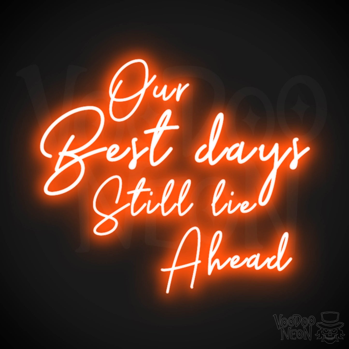 Our Best Days Still Lie Ahead Neon Sign - Our Best Days Still Lie Ahead Sign - Color Orange