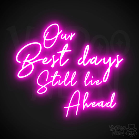 Our Best Days Still Lie Ahead Neon Sign - Our Best Days Still Lie Ahead Sign - Color Pink