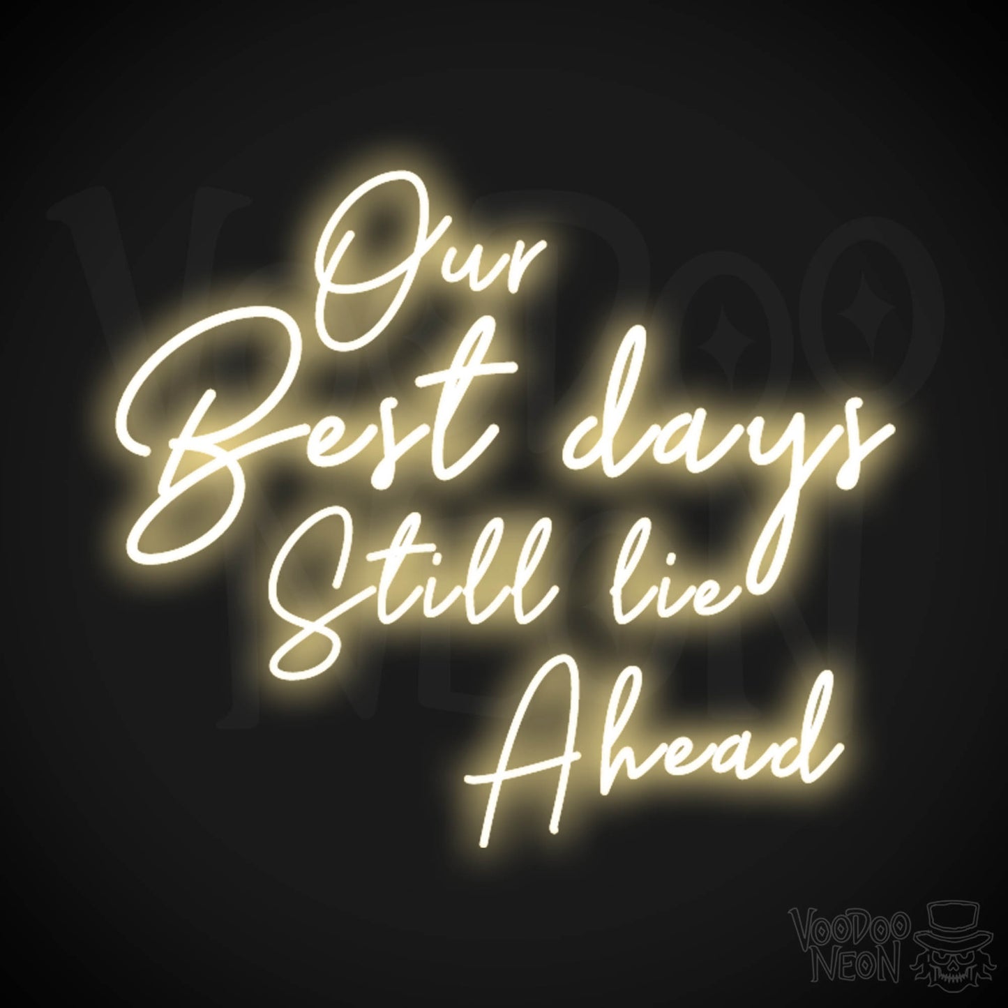 Our Best Days Still Lie Ahead Neon Sign - Our Best Days Still Lie Ahead Sign - Color Warm White