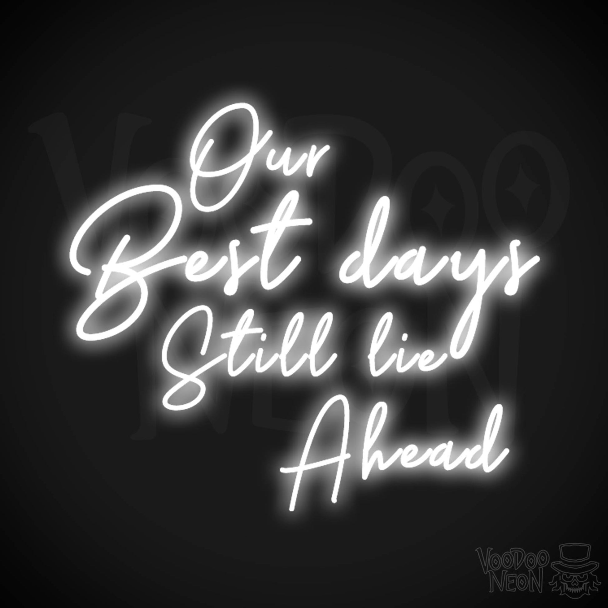 Our Best Days Still Lie Ahead Neon Sign - Our Best Days Still Lie Ahead Sign - Color White